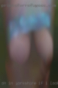 Oh in Yorkshire, if I looked horny into it, I girls think I am.